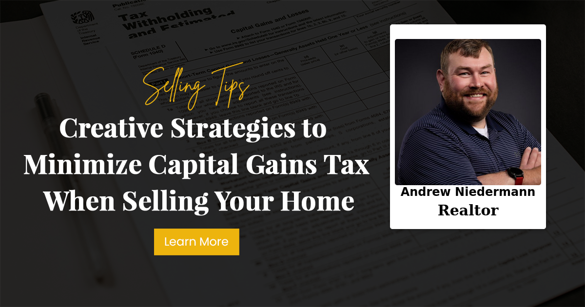 Creative Strategies to Minimize Capital Gains Tax When Selling Your Home