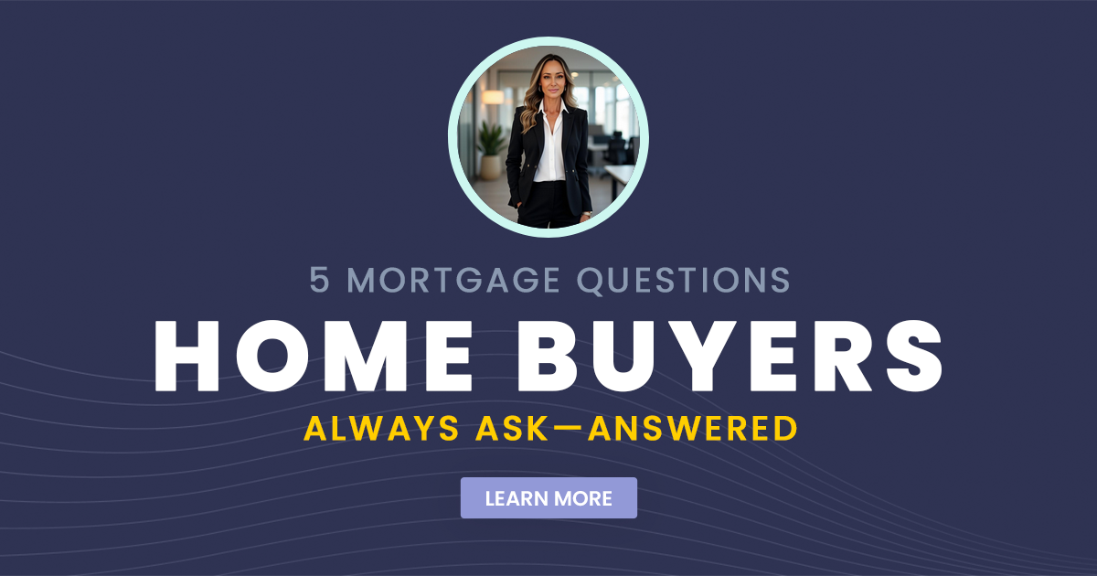 5 Mortgage Questions Home Buyers Always Ask