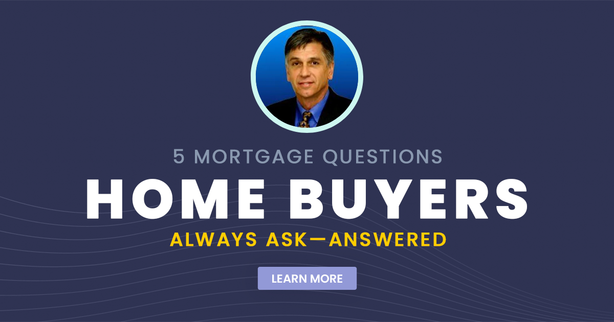 5 Mortgage Questions Home Buyers Always Ask