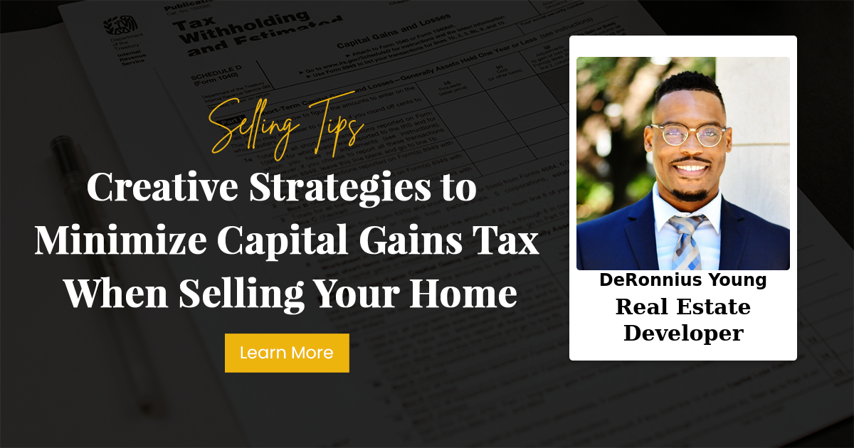 Creative Strategies to Minimize Capital Gains Tax When Selling Your Home