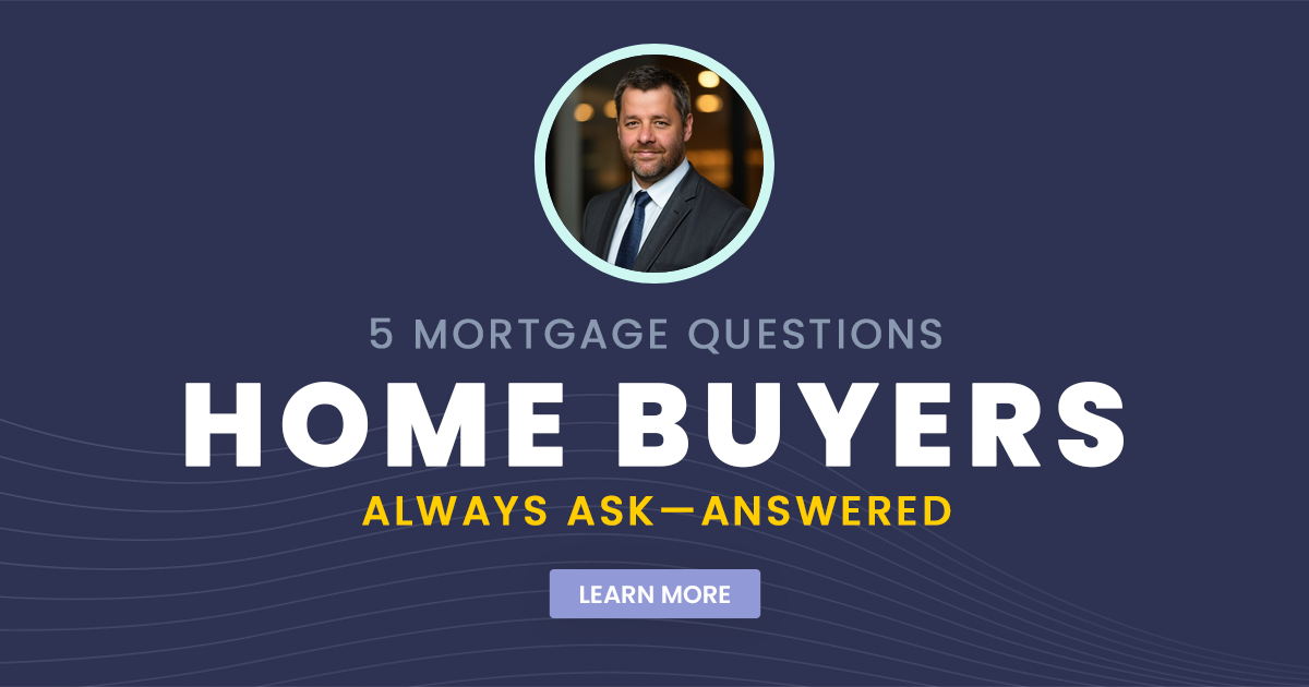 5 Mortgage Questions Home Buyers Always Ask