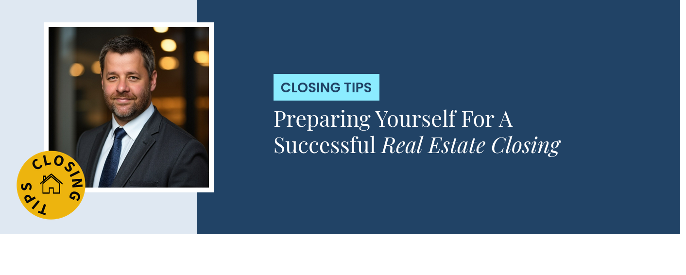 Closing Tips - Preparing Yourself For A Successful Real Estate Closing