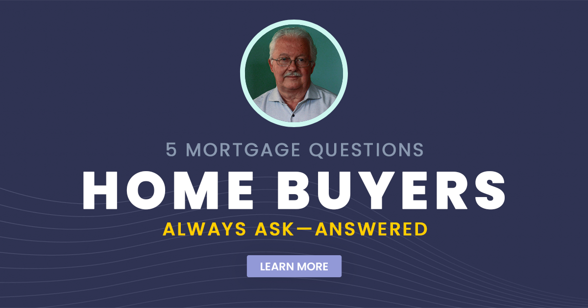5 Mortgage Questions Home Buyers Always Ask