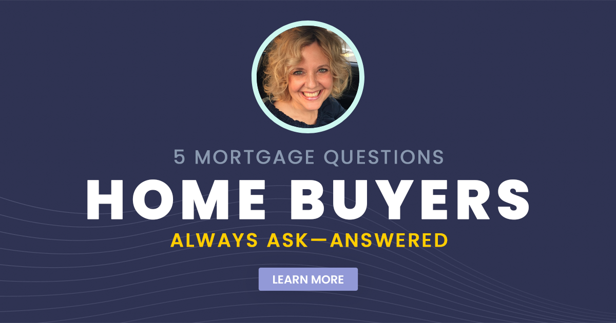 5 Mortgage Questions Home Buyers Always Ask