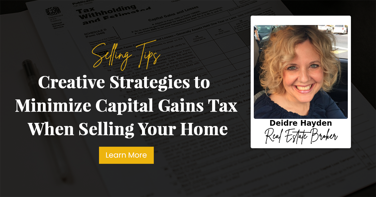 Creative Strategies to Minimize Capital Gains Tax When Selling Your Home