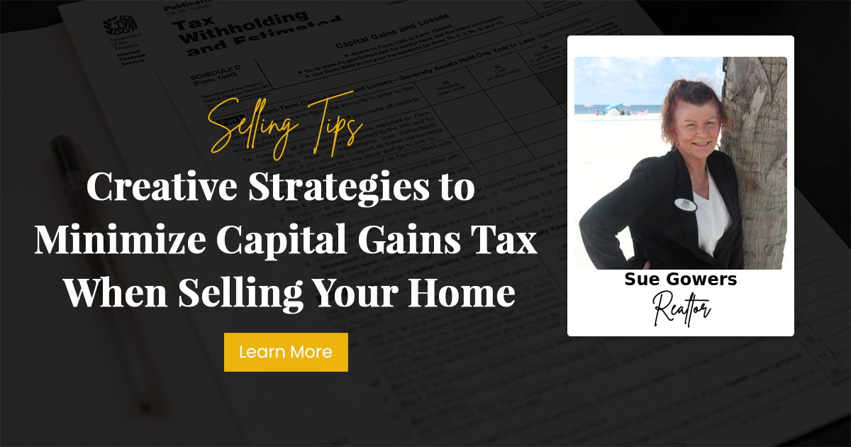 Creative Strategies to Minimize Capital Gains Tax When Selling Your Home