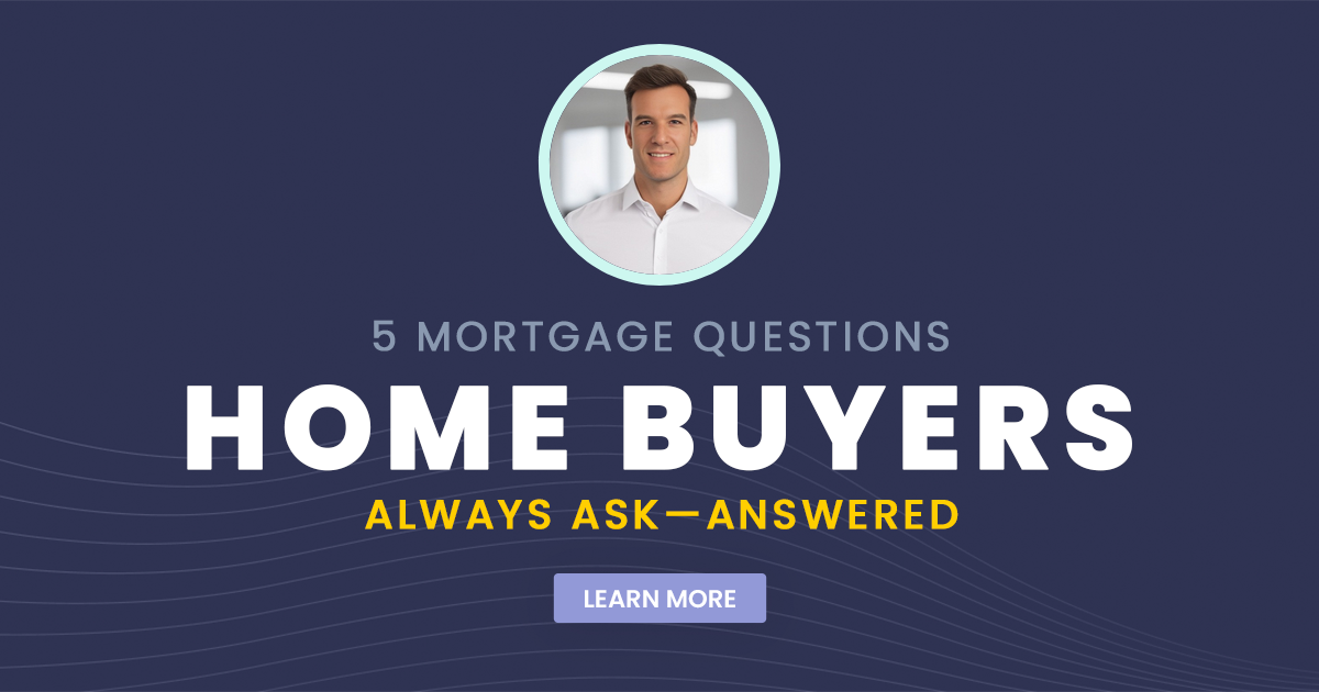 5 Mortgage Questions Home Buyers Always Ask