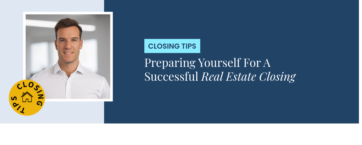 Closing Tips - Preparing Yourself For A Successful Real Estate Closing