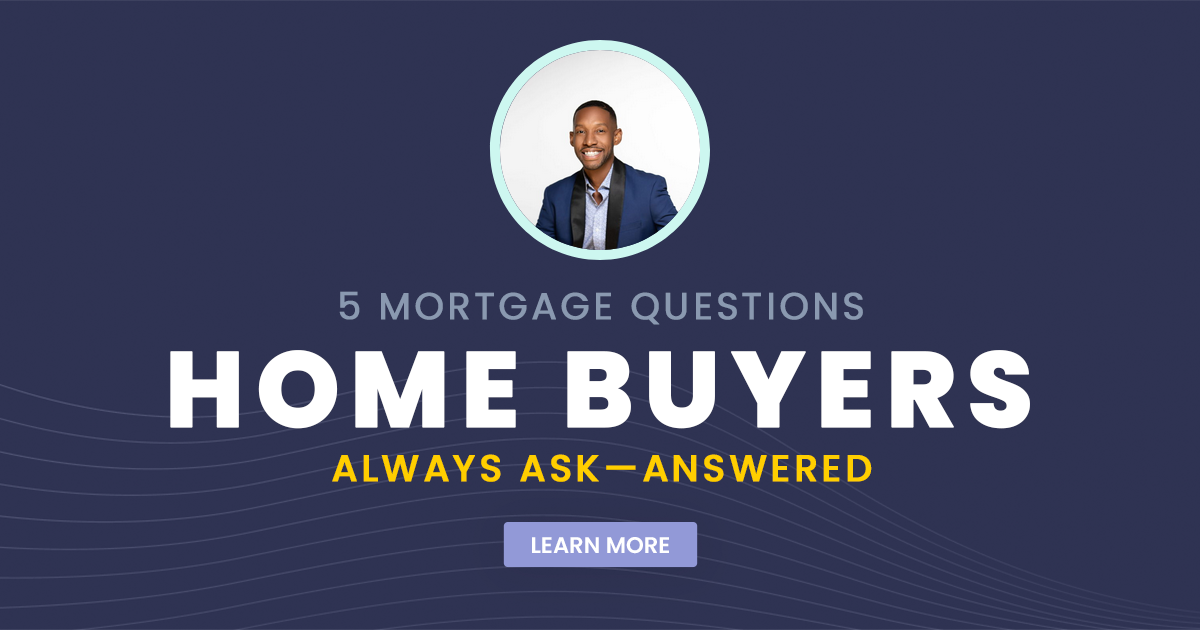 5 Mortgage Questions Home Buyers Always Ask