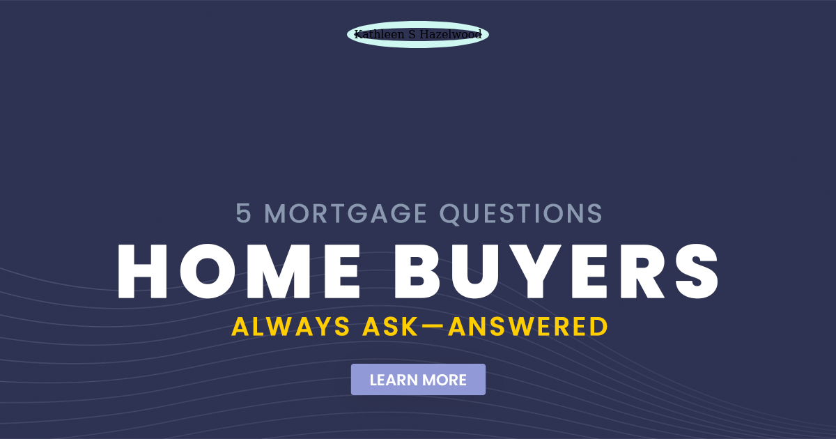 5 Mortgage Questions Home Buyers Always Ask