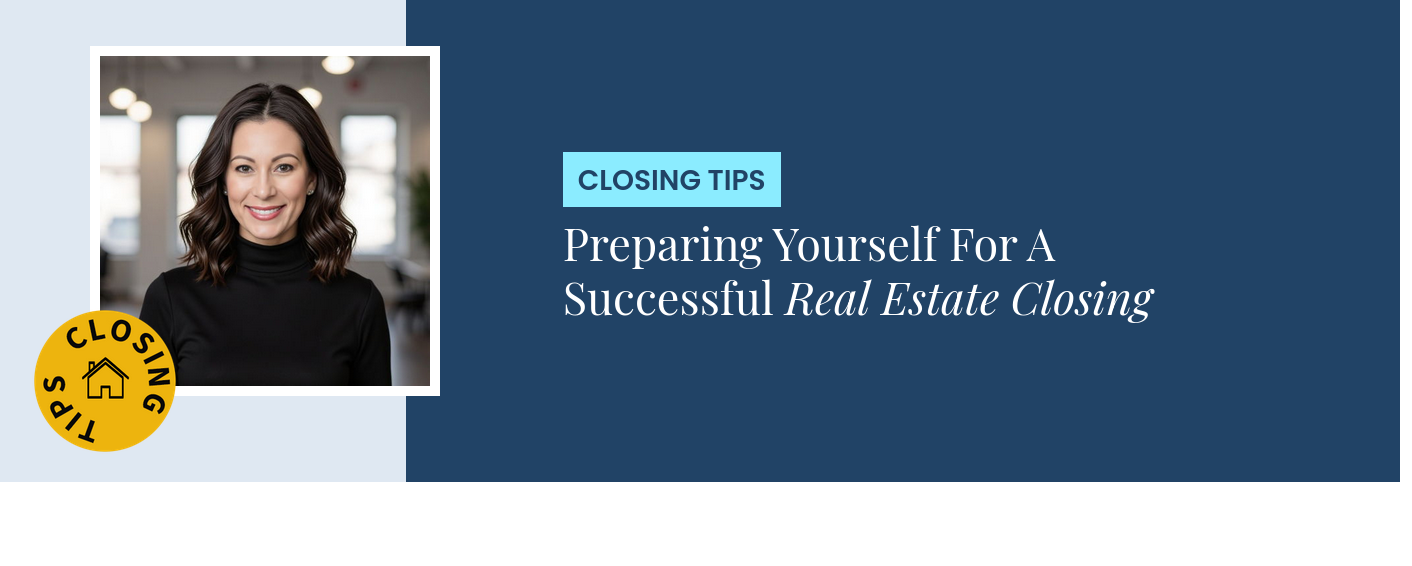 Closing Tips - Preparing Yourself For A Successful Real Estate Closing