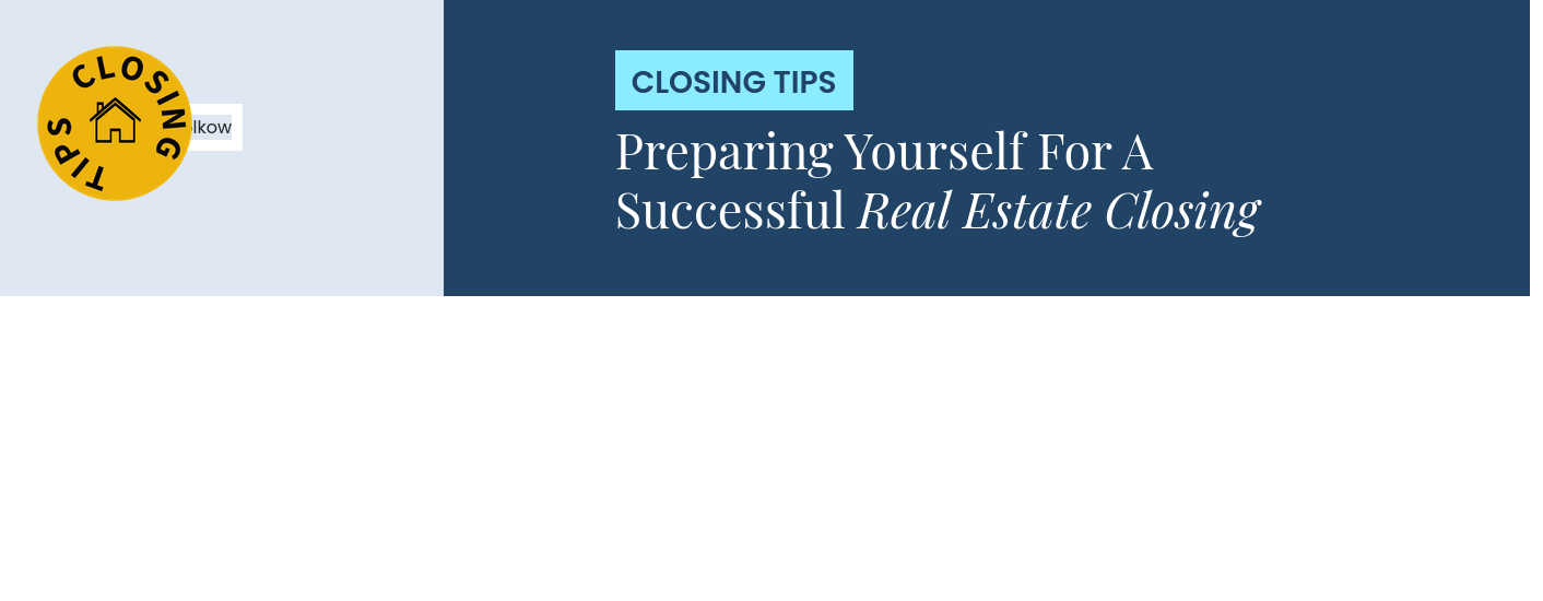Closing Tips - Preparing Yourself For A Successful Real Estate Closing