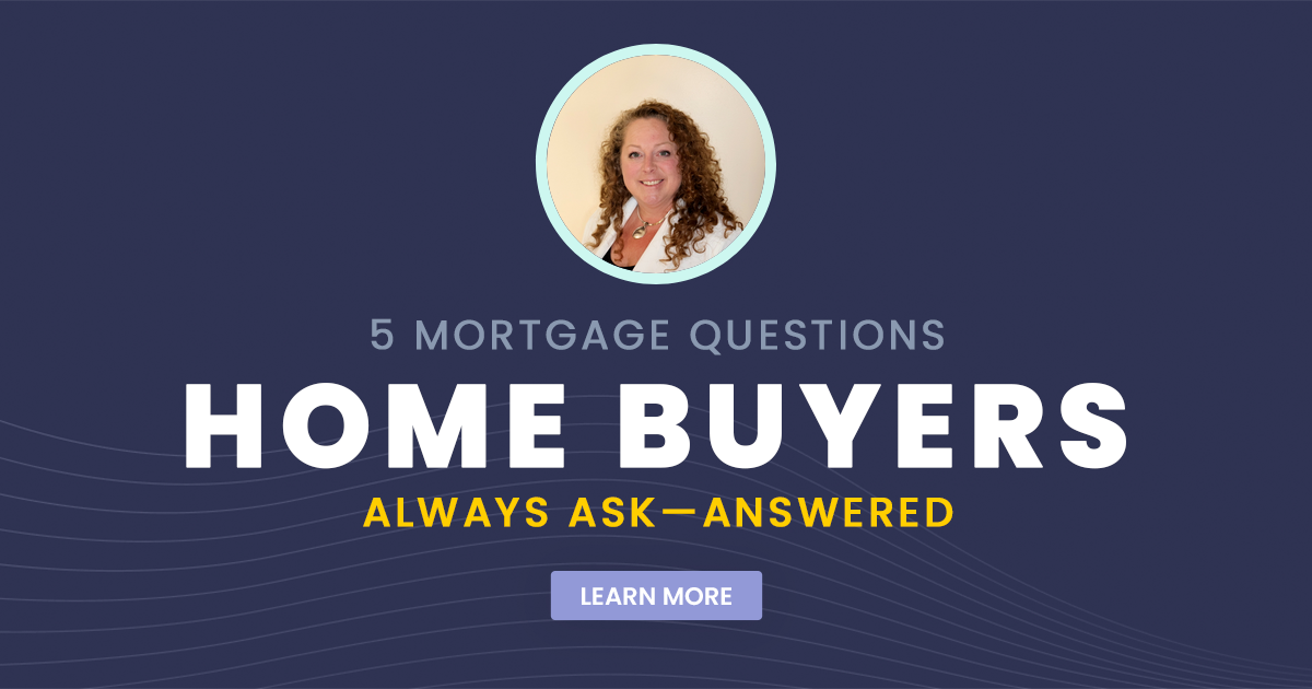 5 Mortgage Questions Home Buyers Always Ask