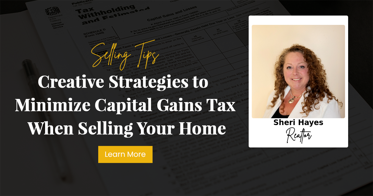 Creative Strategies to Minimize Capital Gains Tax When Selling Your Home