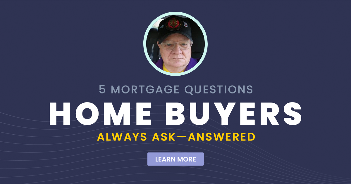 5 Mortgage Questions Home Buyers Always Ask