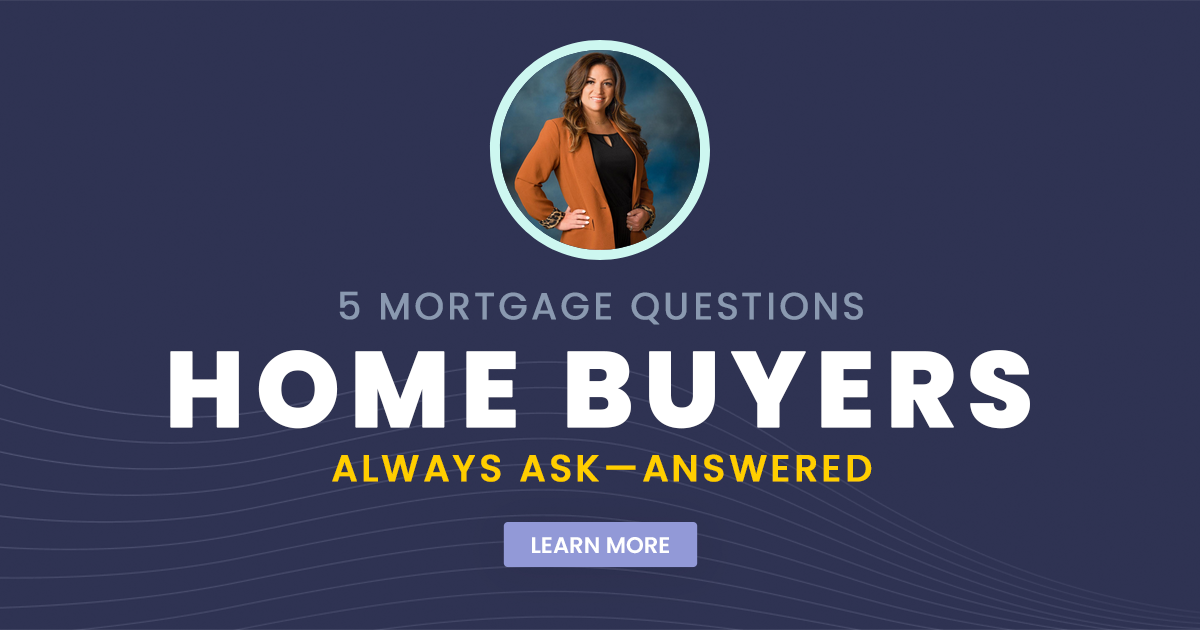 5 Mortgage Questions Home Buyers Always Ask