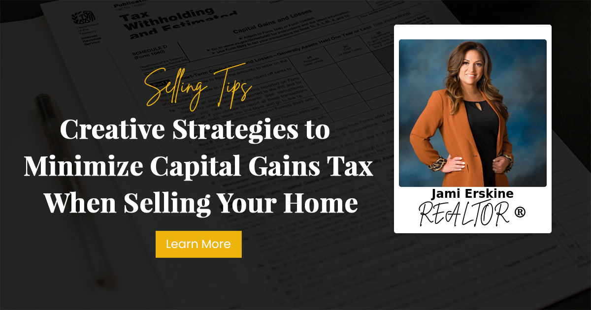 Creative Strategies to Minimize Capital Gains Tax When Selling Your Home