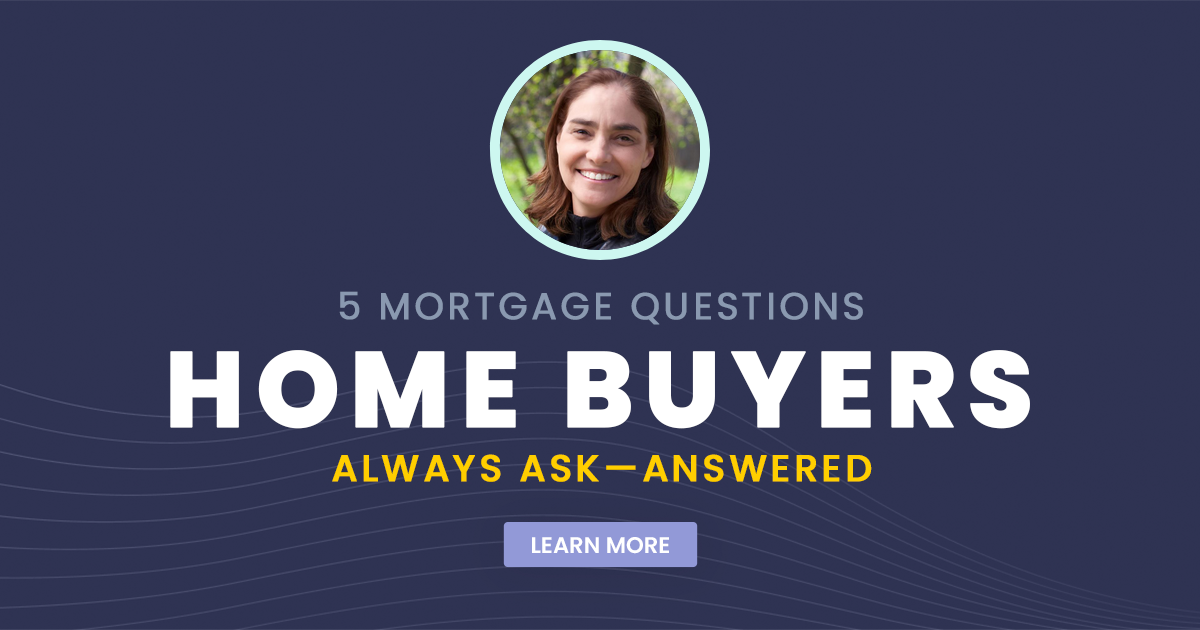 5 Mortgage Questions Home Buyers Always Ask