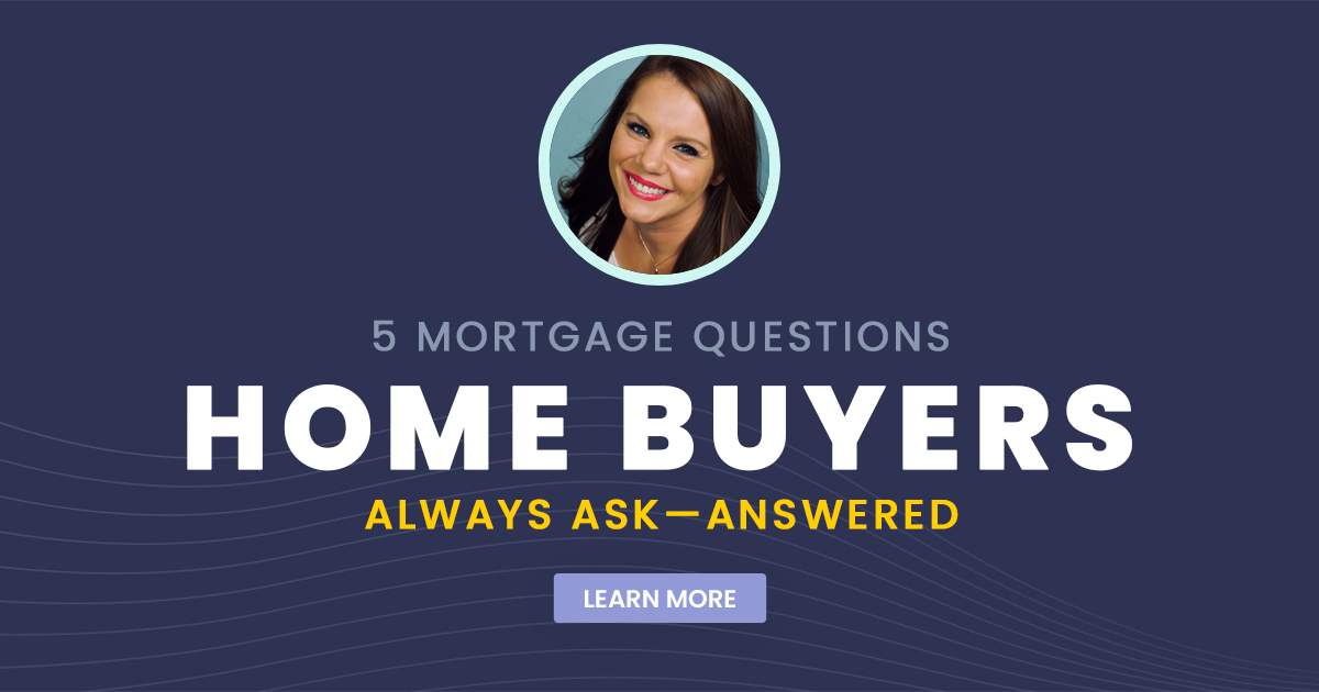 5 Mortgage Questions Home Buyers Always Ask