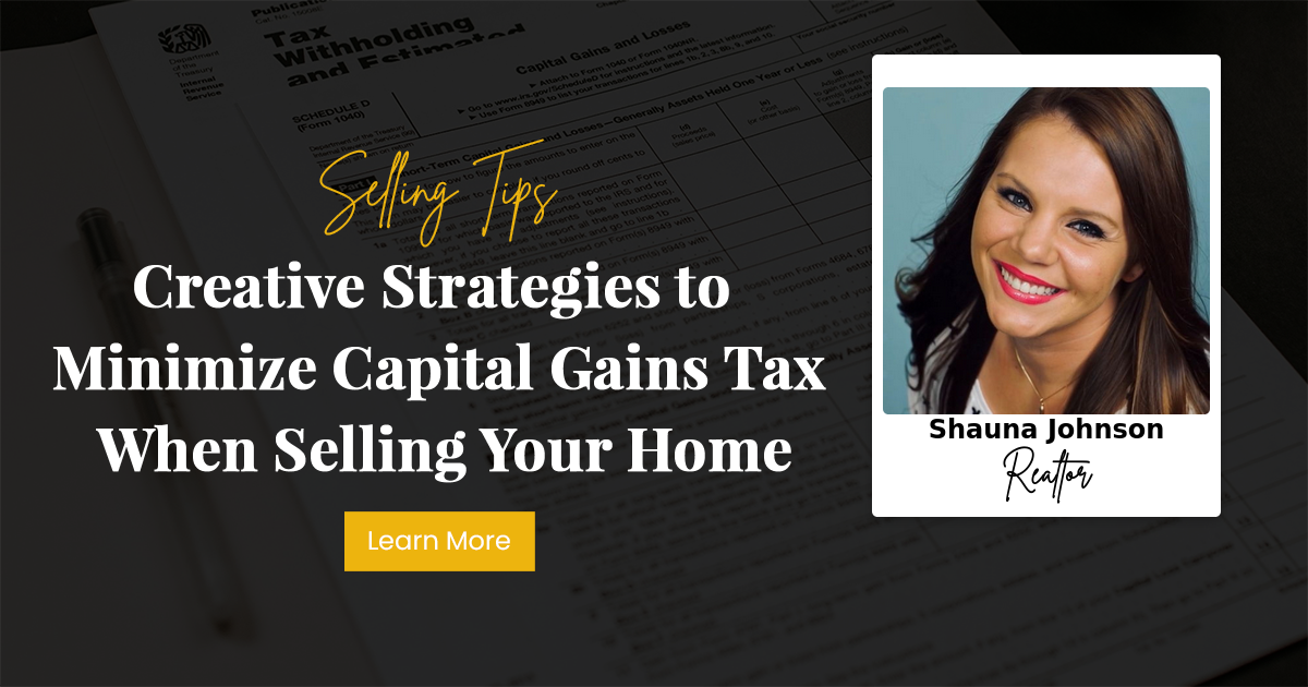 Creative Strategies to Minimize Capital Gains Tax When Selling Your Home