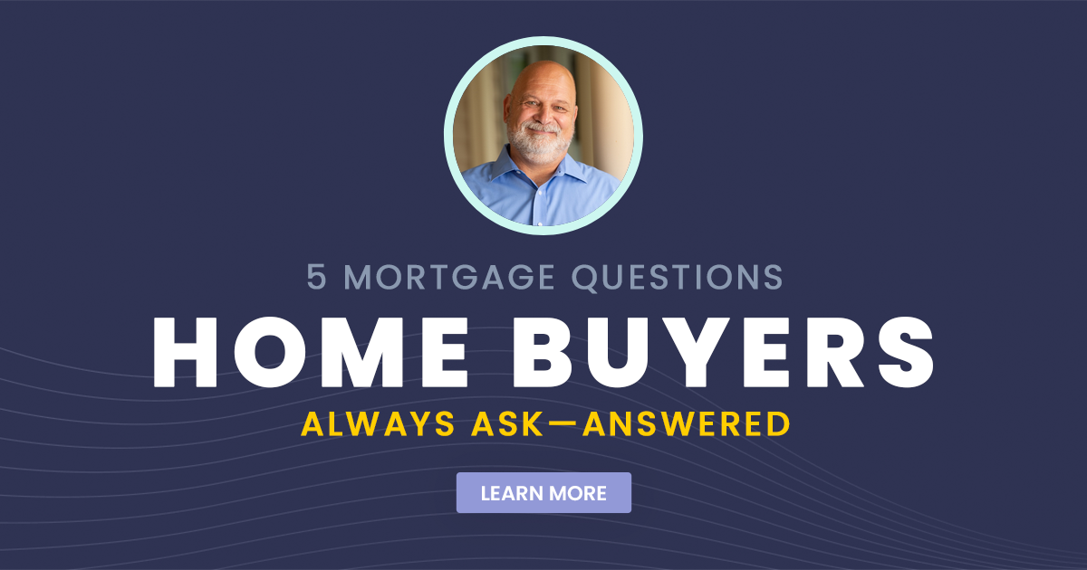 5 Mortgage Questions Home Buyers Always Ask