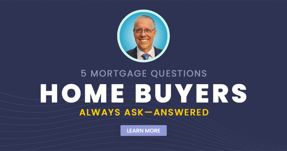 5 Mortgage Questions Home Buyers Always Ask