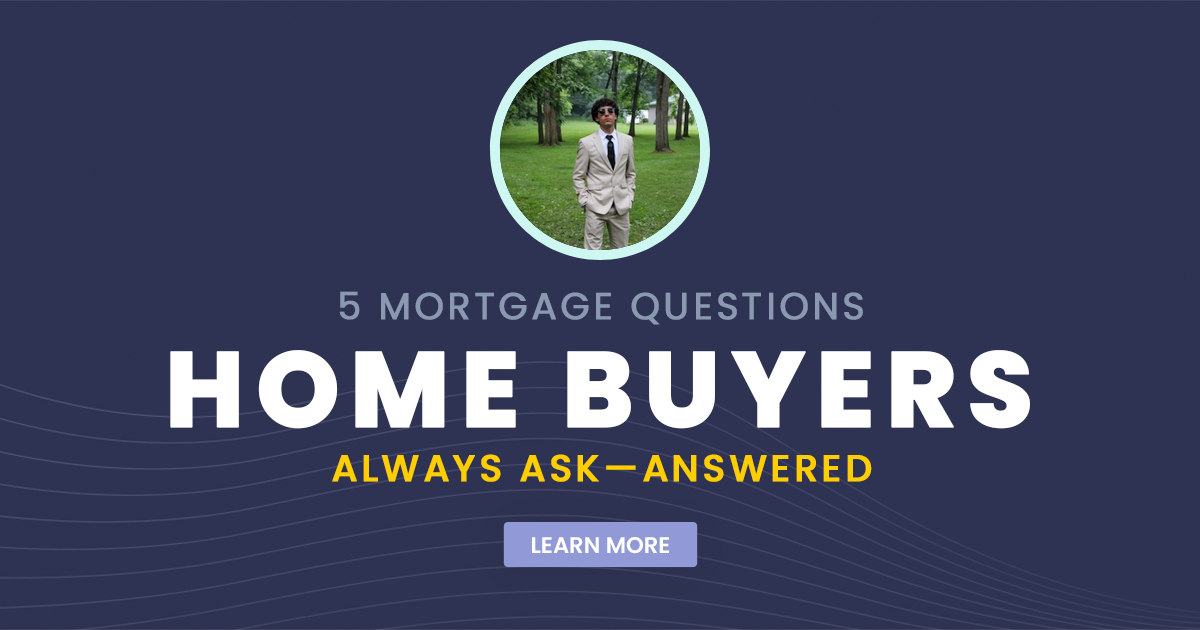 5 Mortgage Questions Home Buyers Always Ask