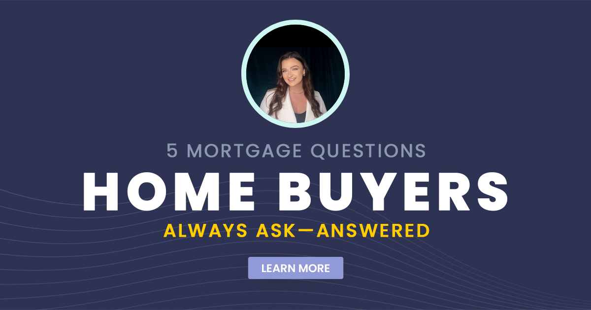 5 Mortgage Questions Home Buyers Always Ask