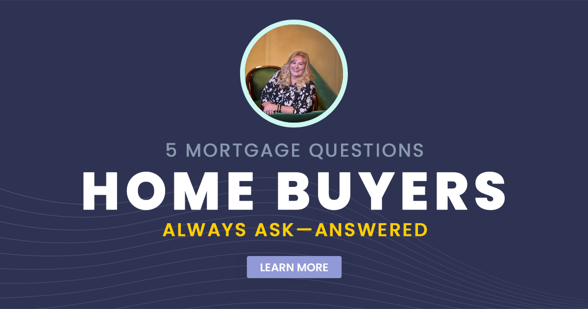 5 Mortgage Questions Home Buyers Always Ask