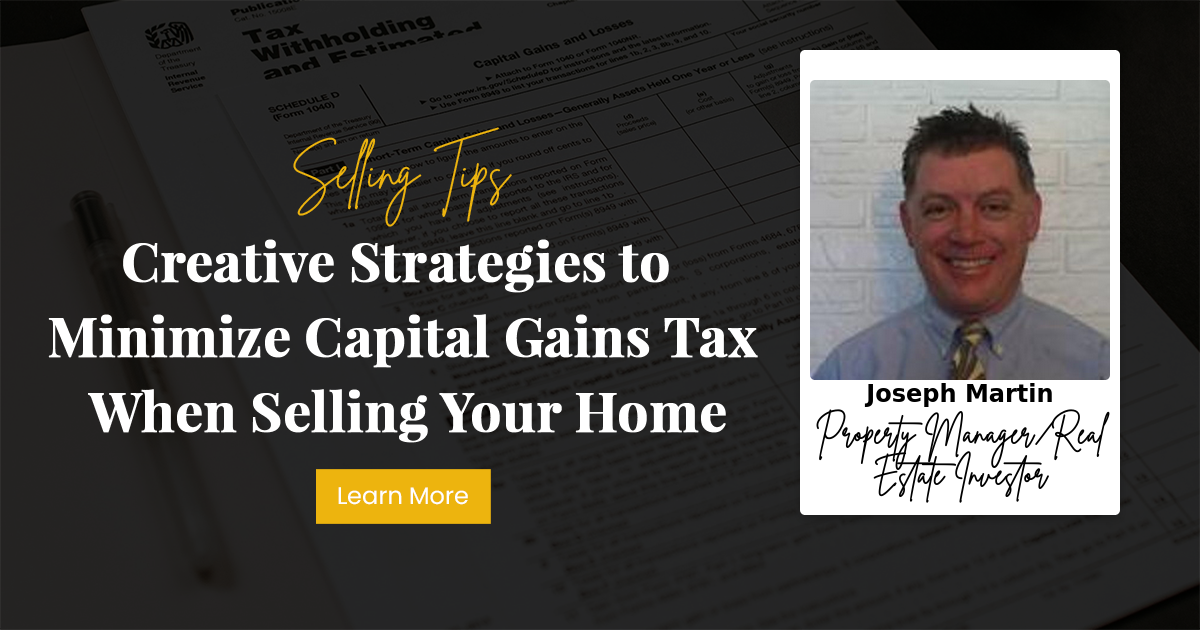 Creative Strategies to Minimize Capital Gains Tax When Selling Your Home