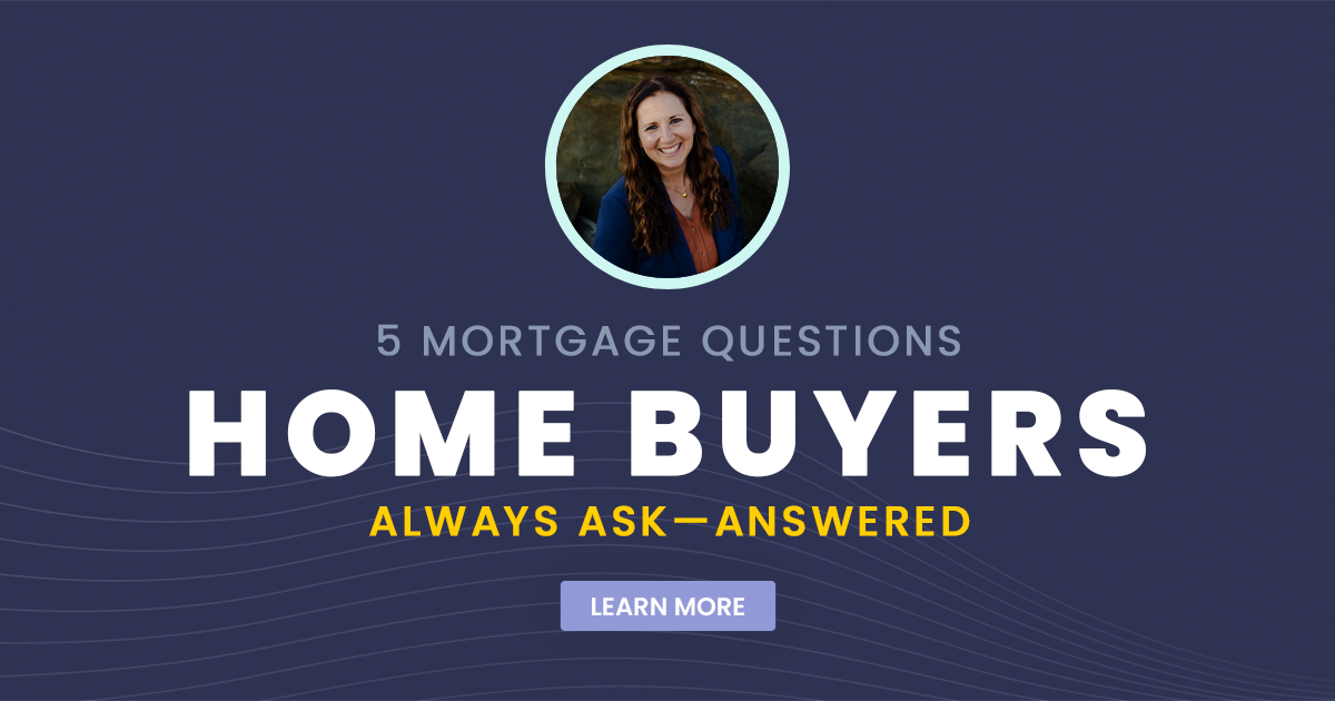 5 Mortgage Questions Home Buyers Always Ask