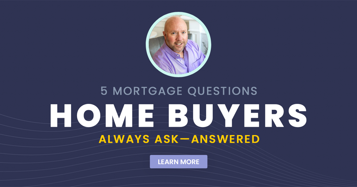5 Mortgage Questions Home Buyers Always Ask