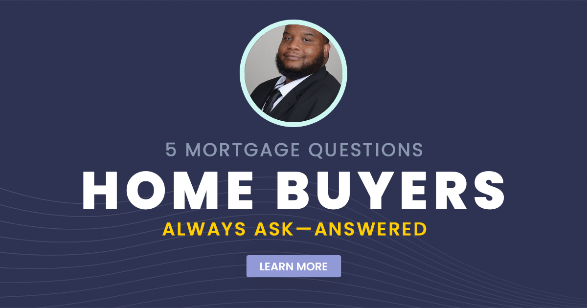 5 Mortgage Questions Home Buyers Always Ask