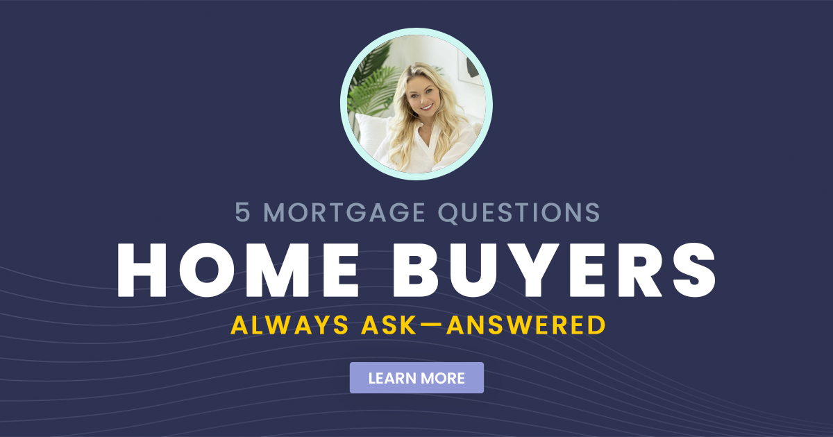 5 Mortgage Questions Home Buyers Always Ask