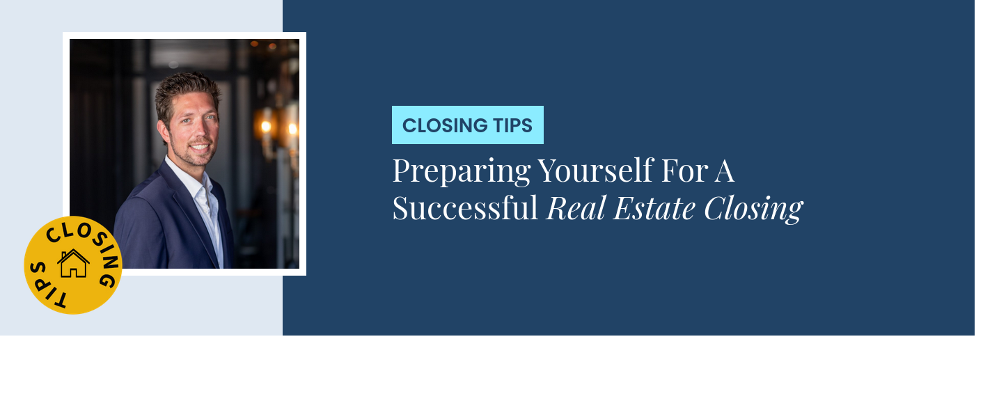Closing Tips - Preparing Yourself For A Successful Real Estate Closing