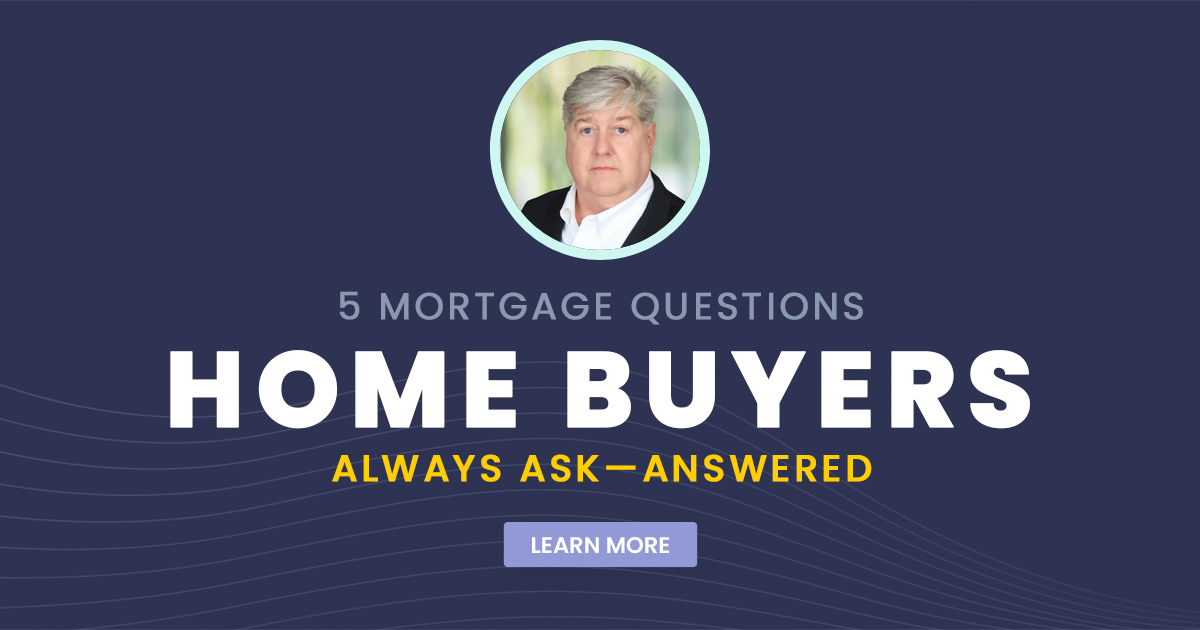 5 Mortgage Questions Home Buyers Always Ask