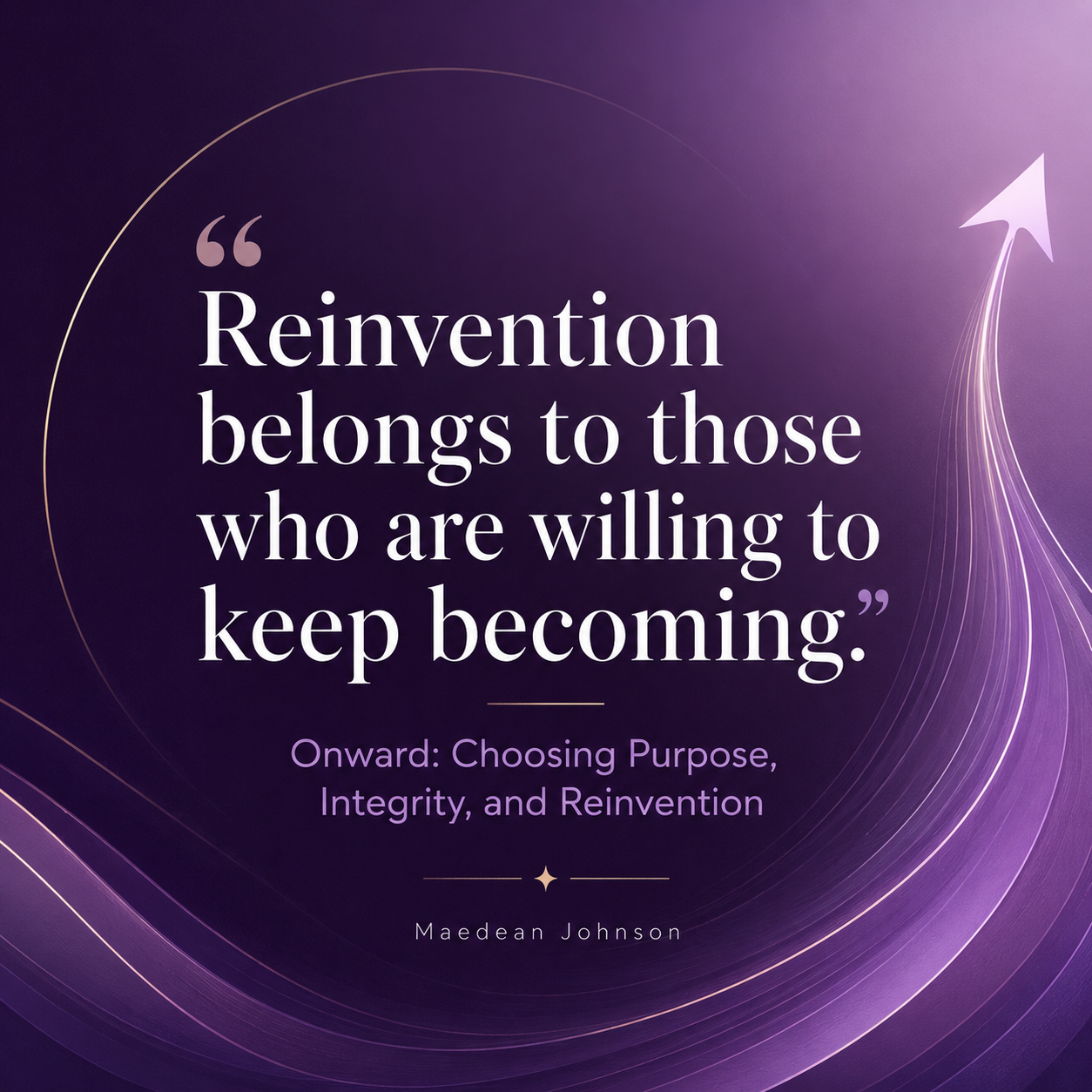 Onward: Choosing Purpose, Integrity, and Reinvention