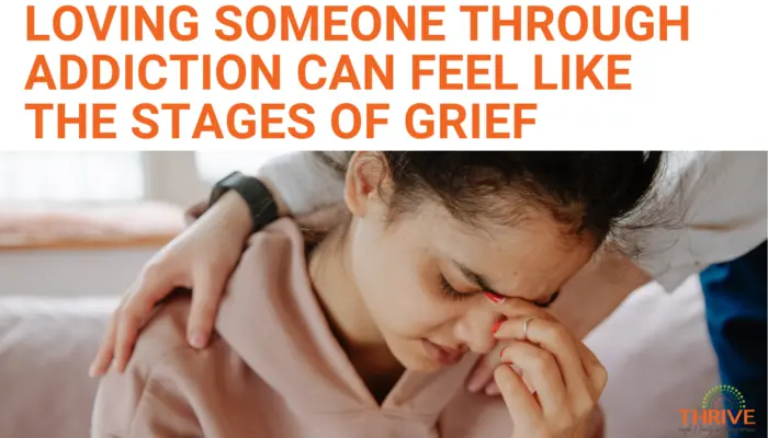 Loving someone through addiction can feel like the stages of grief