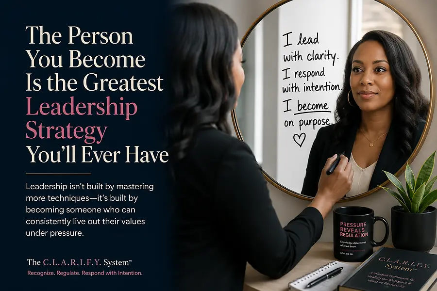 The Person You Become Is the Greatest Leadership Strategy You’ll Ever Have