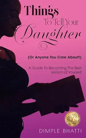 Things To Tell Your Daughter (Or Anyone You Care About!): A Guide To Becoming The Best Version of Yourself cover
