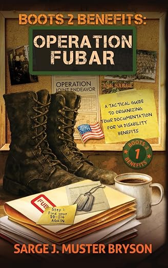 Operation FUBAR: A tactical guide to organizing your documentation for VA disability benefits (Boots 2 Benefits) cover