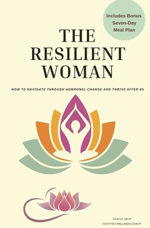 THE RESILIENT WOMAN: How To Navigate Through Hormonal Change and Thrive After 45 cover