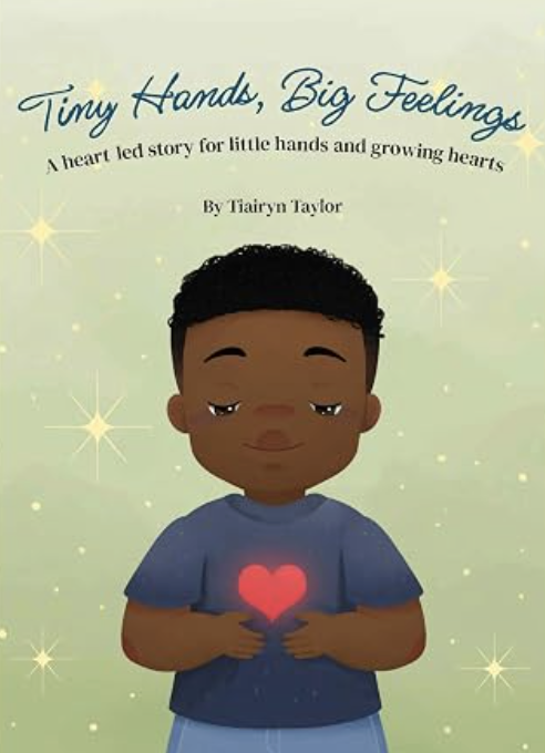 Tiny Hands Big Feelings: A Heart Led Story for Little Hands and Growing Hearts cover