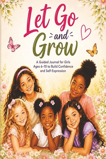 Let Go and Grow: A Confidence Journal for Girls Ages 6-10 cover