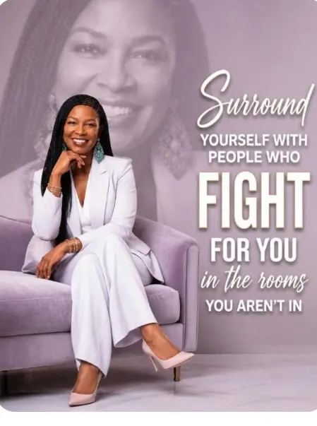 Surround yourself with people who fight for you. 