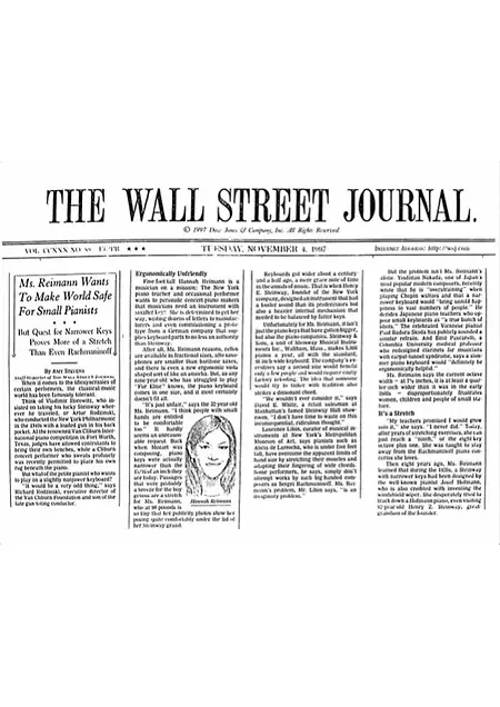 In 1997, after having her piano rebuilt to have narrow keys, an article about Hannah was published on the front page of the Wall Street Journal, attracting millions of readers to know about narrow piano keys for small hands, initiating and encouraging her lifelong quest to help other pianists to easily acquire them. 